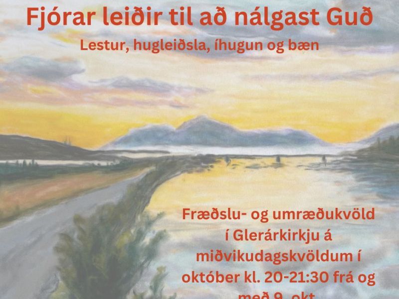Fjórar leiðir til að nálgas Guð – nú er hægt að hlusta á erindin á fræðslu- og umræðukvöld í Glerárkirkju sem voru í október&nbsp;2024
